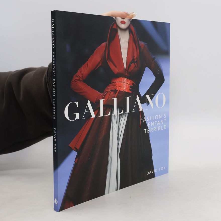 David Foy Galliano: Fashion's Enfant Terrible