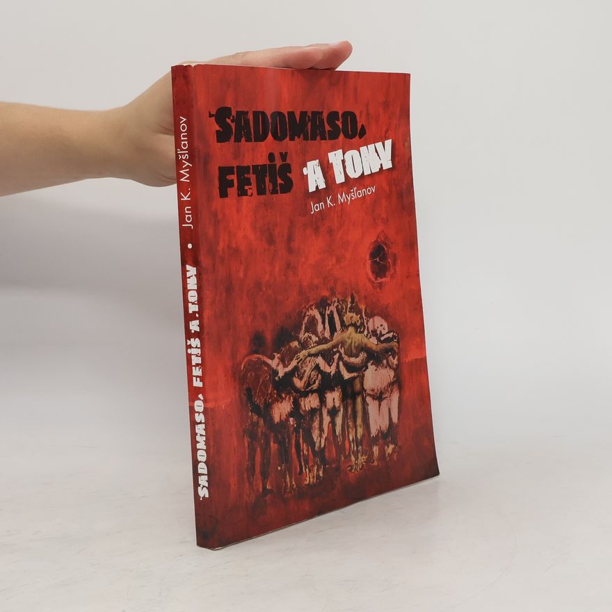 Ján K. Myšľanov Sadomaso, fetiš a Tony