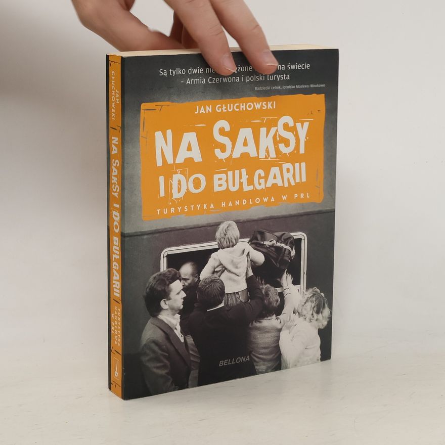 Jan Głuchowski Na saksy i do Bułgarii. Turystyka handlowa w PRL
