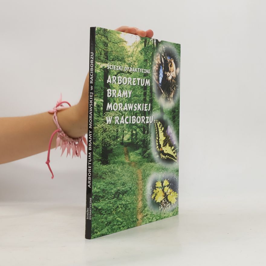 Various authors Ścieżki dydaktyczne w Arboretum Bramy Morawskiej w Raciborzu