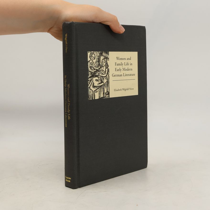 Elisabeth Wåghäll Nivre Women and family life in early modern German literature