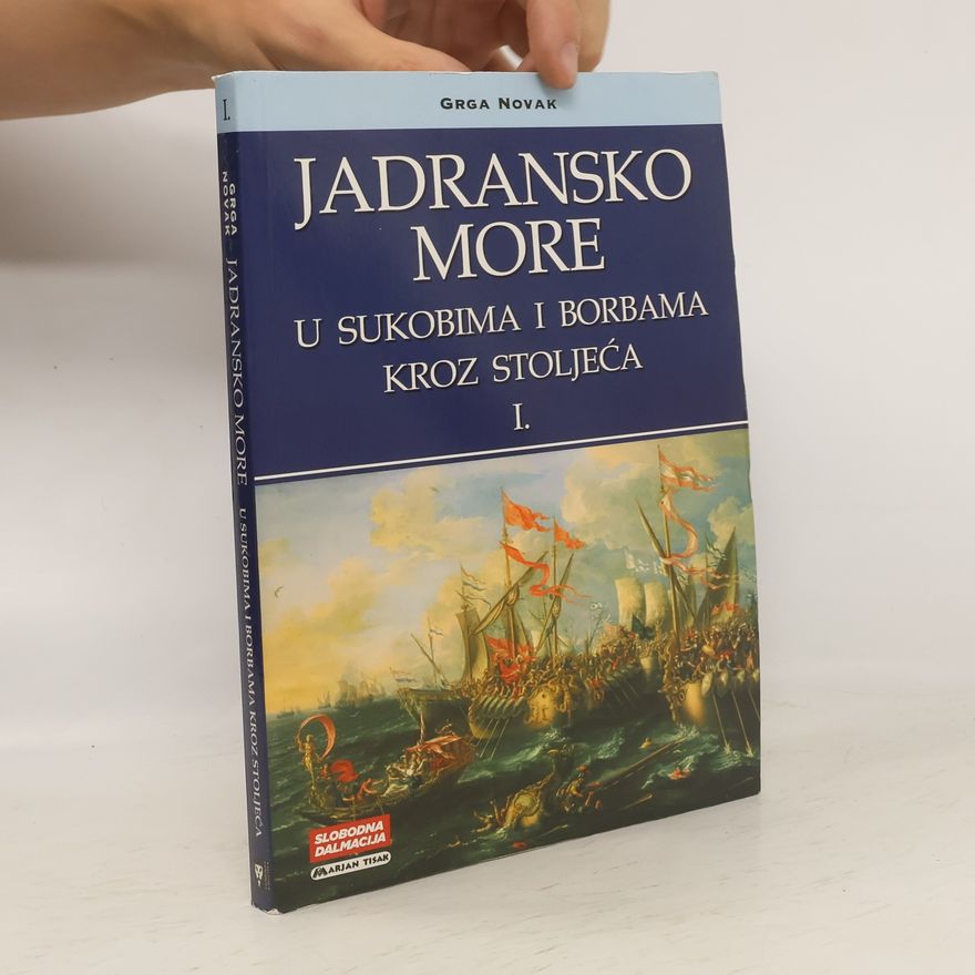 Grga Novak Jadransko more u sukobima i borbama kroz stoljeća 1.