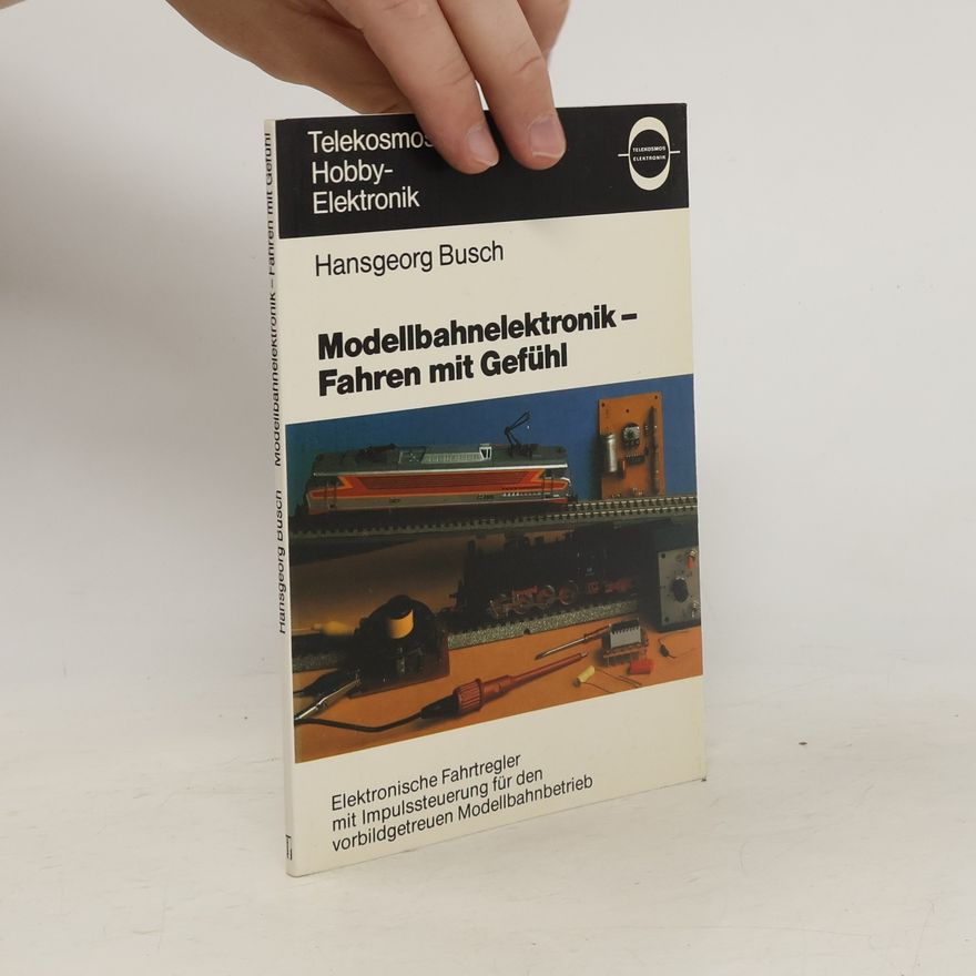 Hans Georg Busch Modellbahnelektronik - Fahren mit Gefühl