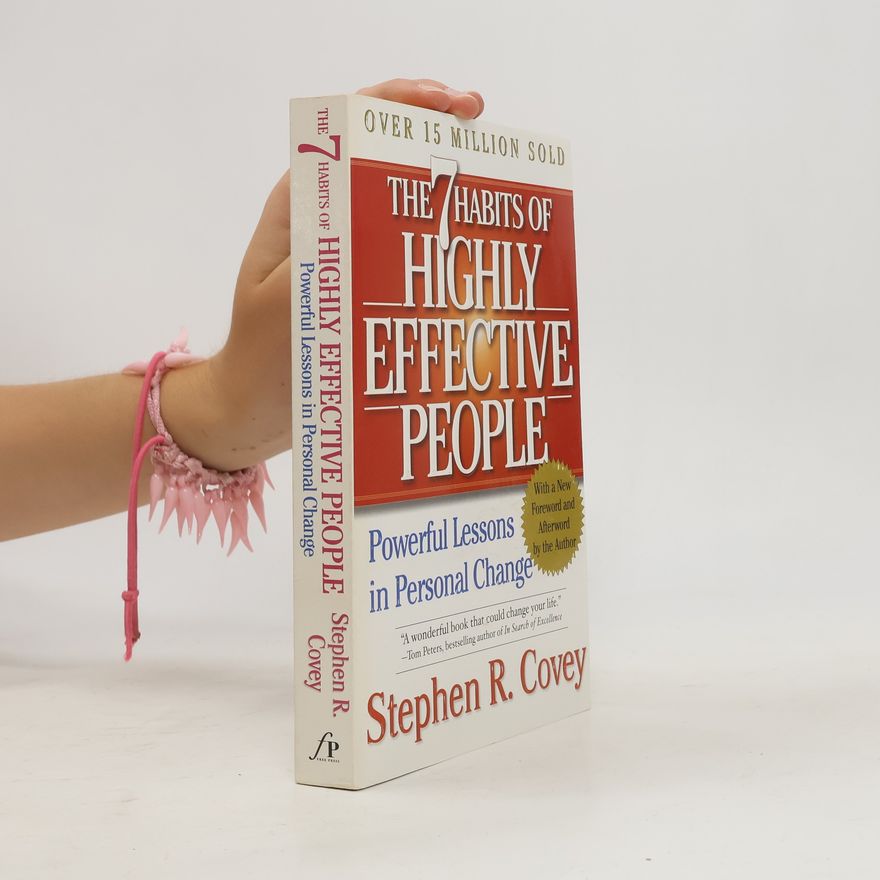 Stephen Covey The 7 habits of highly effective people: Restoring the character ethic
