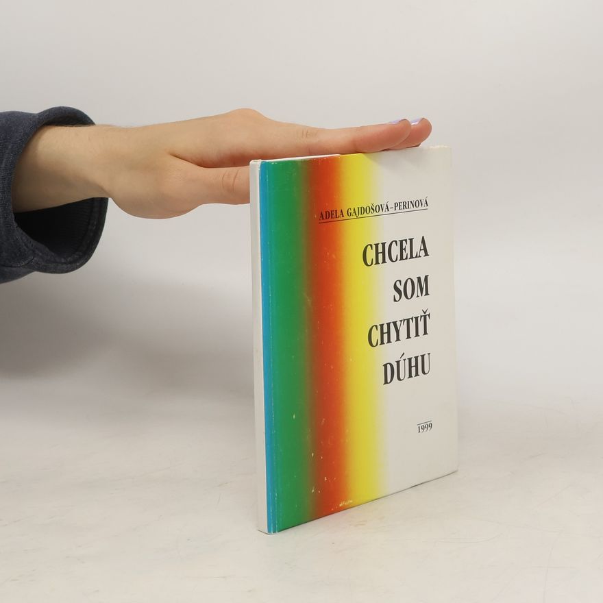 Adela Gajdošová-Perinová Chcela som chytiť dúhu