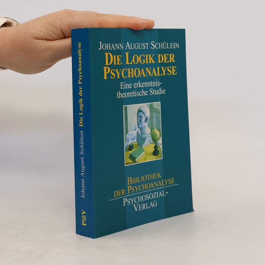 Johann August Schülein Die Logik der Psychoanalyse