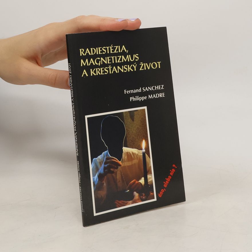 Fernand Sanchez Radiestézia, magnetizmus a kresťanský život - áno, alebo nie?