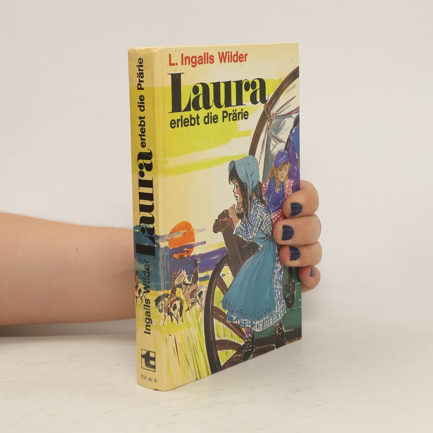 Laura Ingalls Wilder Laura erlebt die Prärie