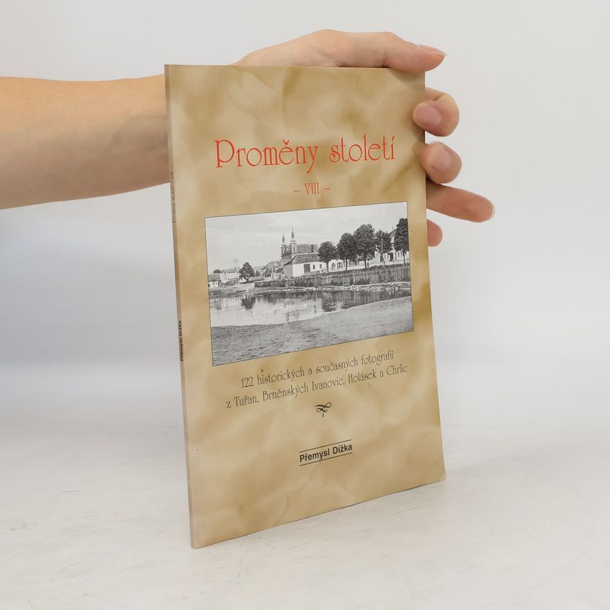 Přemysl Dížka Proměny století VIII, 122 historických a současných fotografií z Tuřan, Brněnských Ivanovic, Holásek a Chrlic