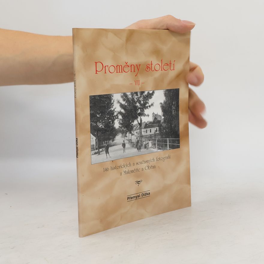 Přemysl Dížka Proměny století VII: 146 historických a současných fotografií z Maloměřic a Obřan