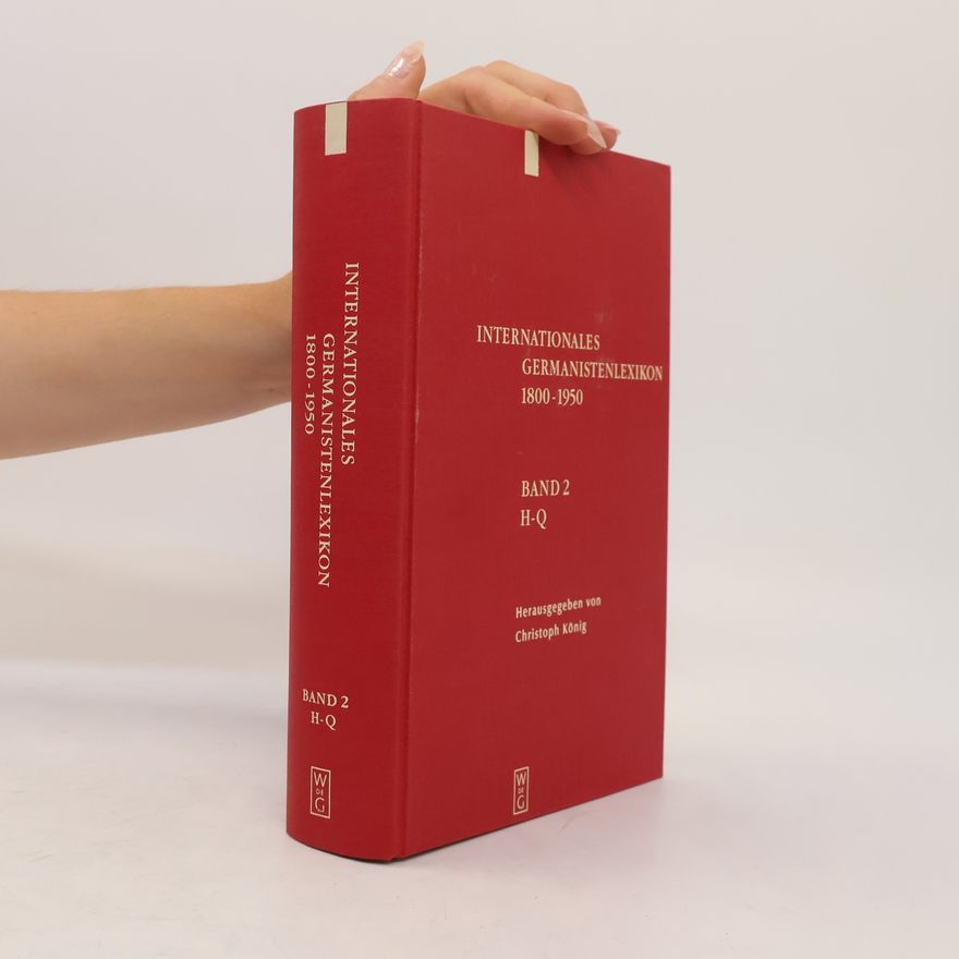 Christoph König Internationales Germanistenlexikon 1800-1950. Band 2:, H-Q