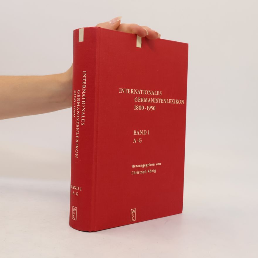 Christoph König Internationales Germanistenlexikon 1800-1950. Band 1:, A-G