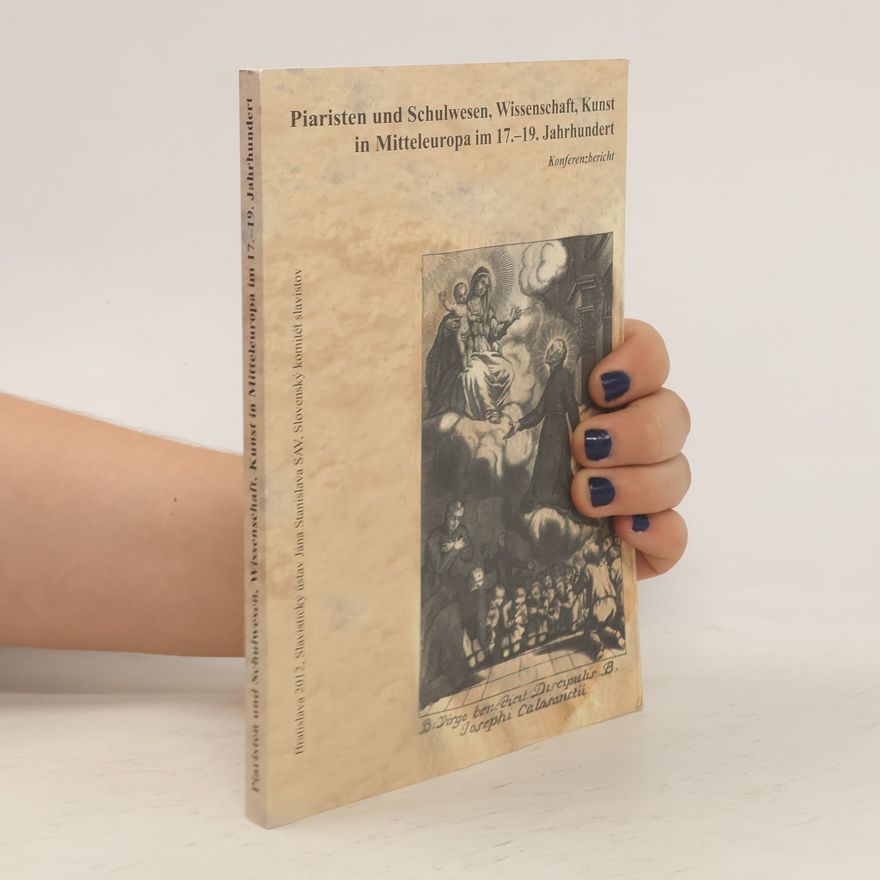 Kolektiv autorů Piaristen und Schulwesen, Wissenschaft, Kunst in Mitteleuropa im 17.-19. Jahrhundert