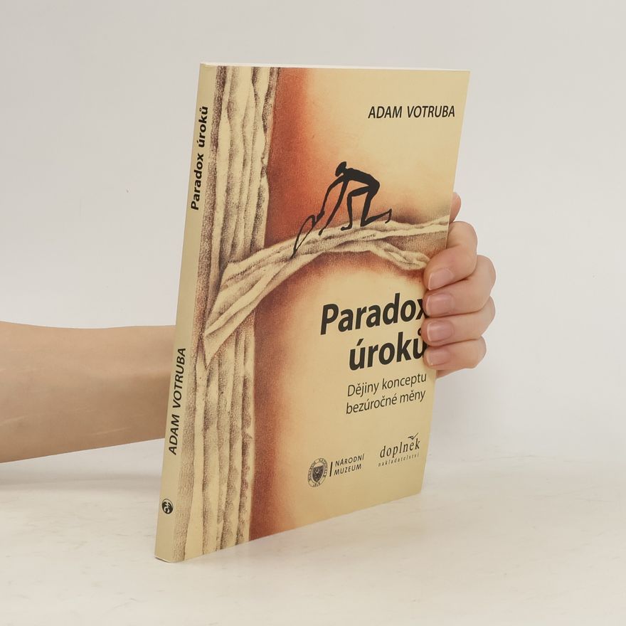 Adam Votruba Paradox úroků : dějiny konceptu bezúročné měny