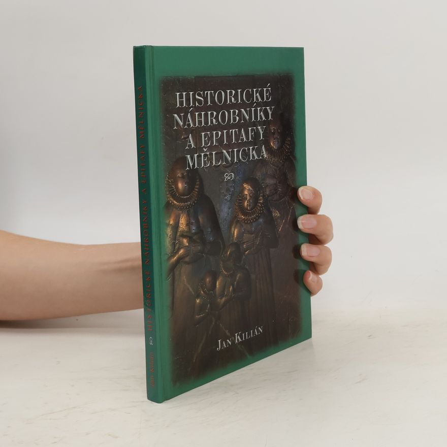 Jan Kilián Historické náhrobníky a epitafy Mělnicka