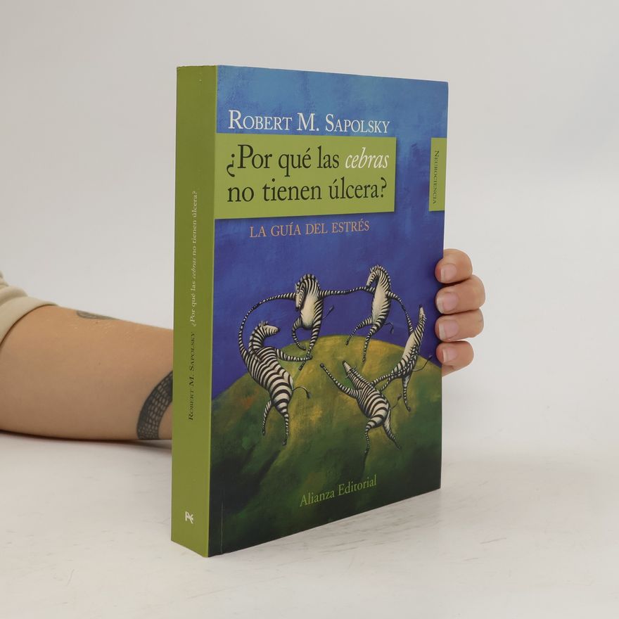 Robert Sapolsky ¿Por qué las cebras no tienen úlcera? : la guía del estrés