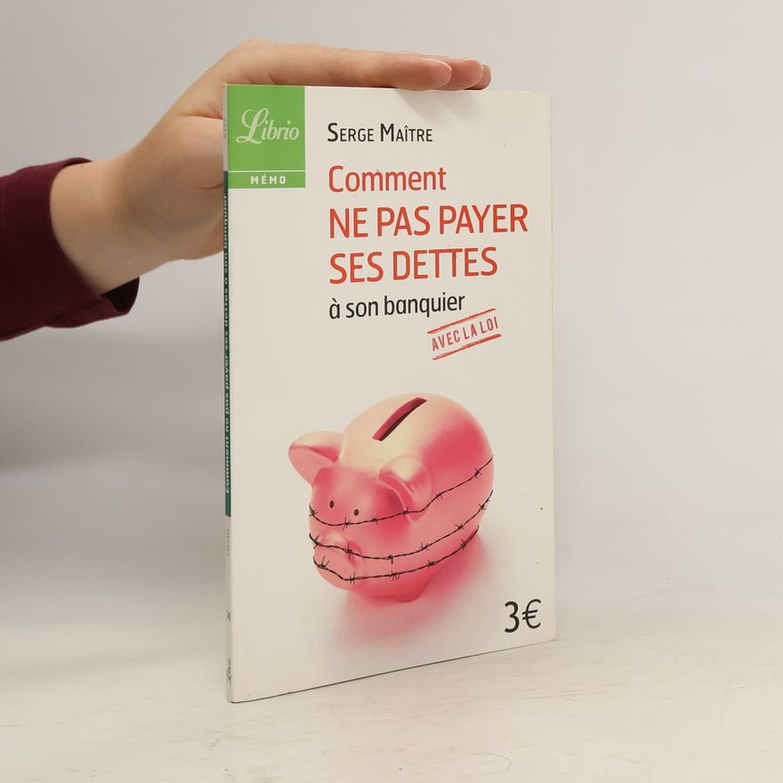 Serge Maître Comment ne pas payer ses dettes à son banquier avec la loi