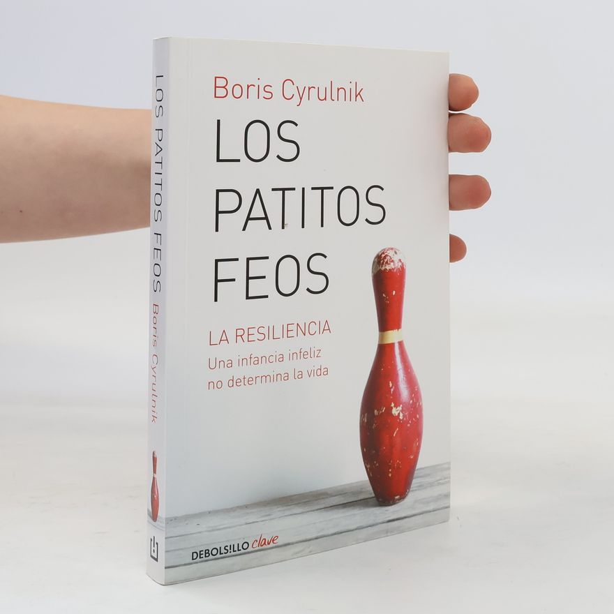 Boris Cyrulnik Los Patitos Feos. La Resiliencia: Una Infancia Infeliz No Determina La Vida / Ug Ly Ducklings