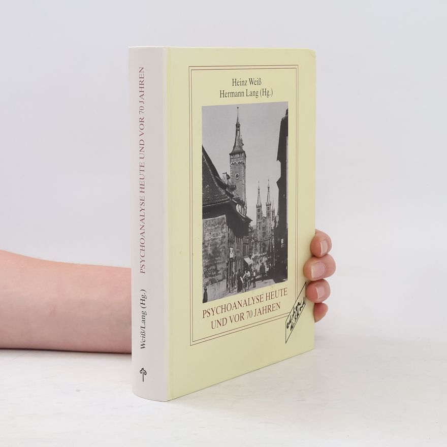 Heinz Weiß Psychoanalyse heute und vor 70 Jahren