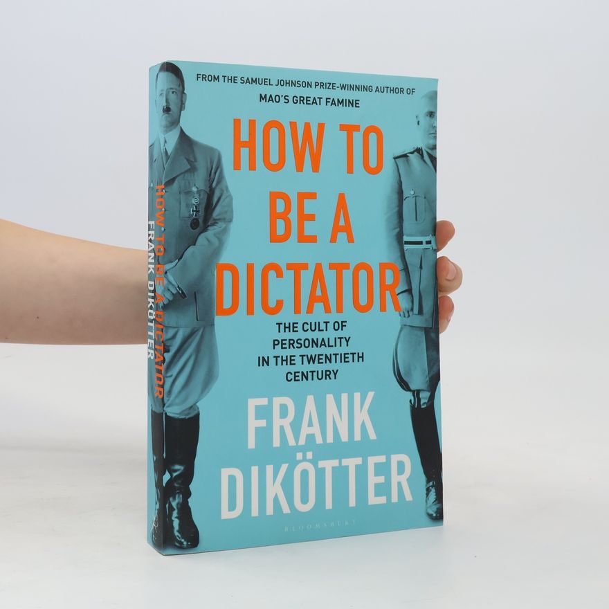 Frank Dikötter How to Be a Dictator