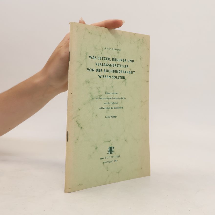 Gustav Moeßner Was Setzer, Drucker, und Verlagshersteller von der Buchbinderarbeit wissen solten