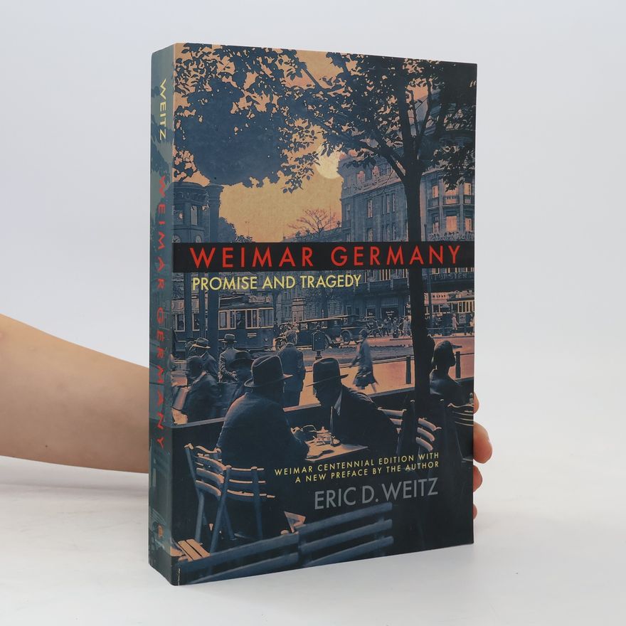 Eric D. Weitz Weimar Germany - Promise and Tragedy