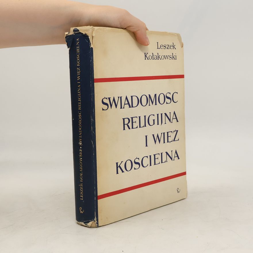Leszek Kołakowski Świadomość religijna i więź kościelna