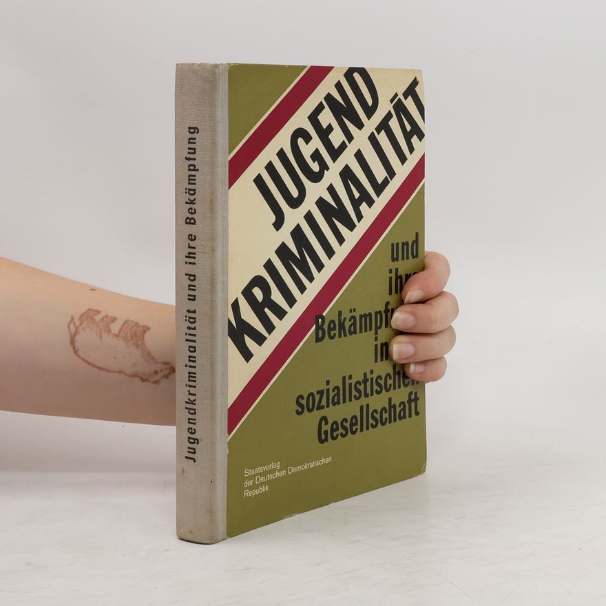 Autorenkollektiv Jugend Kriminalität und ihre Bekämpfung in der sozialistischen Gesellschaft