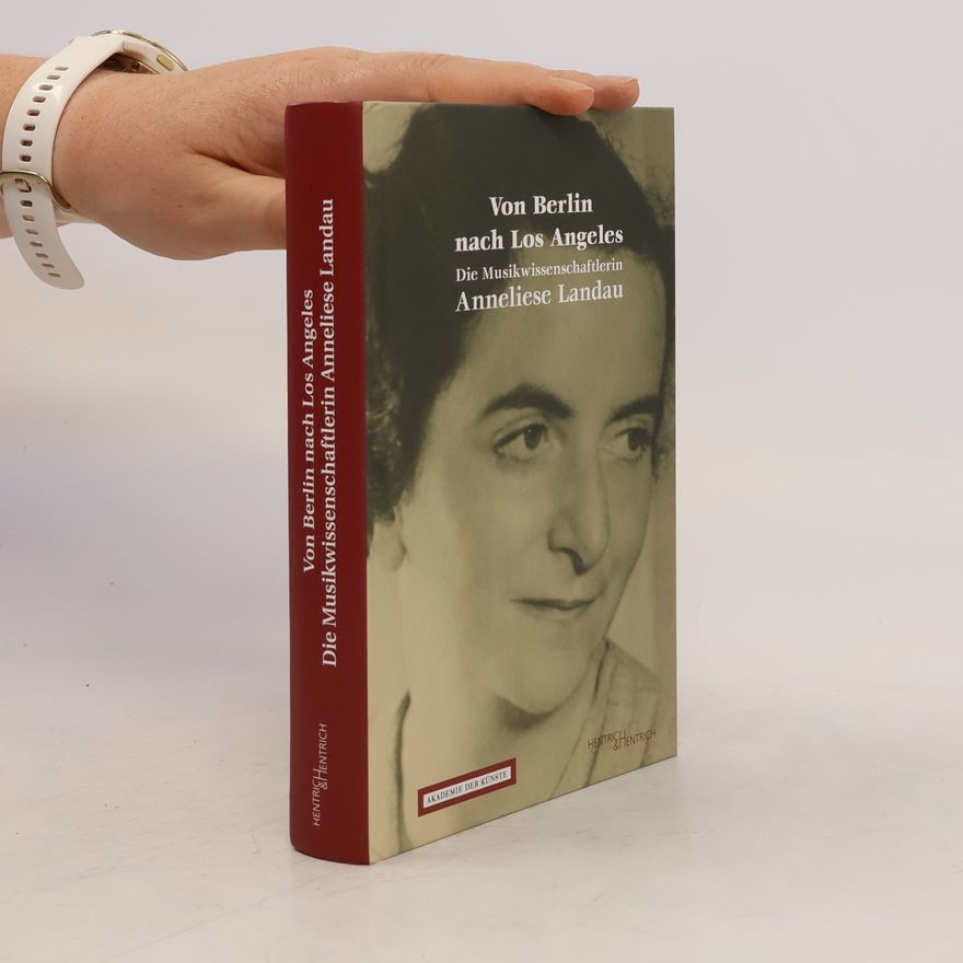 Anneliese Landau Von Berlin nach Los Angeles - die Musikwissenschaftlerin Anneliese Landau