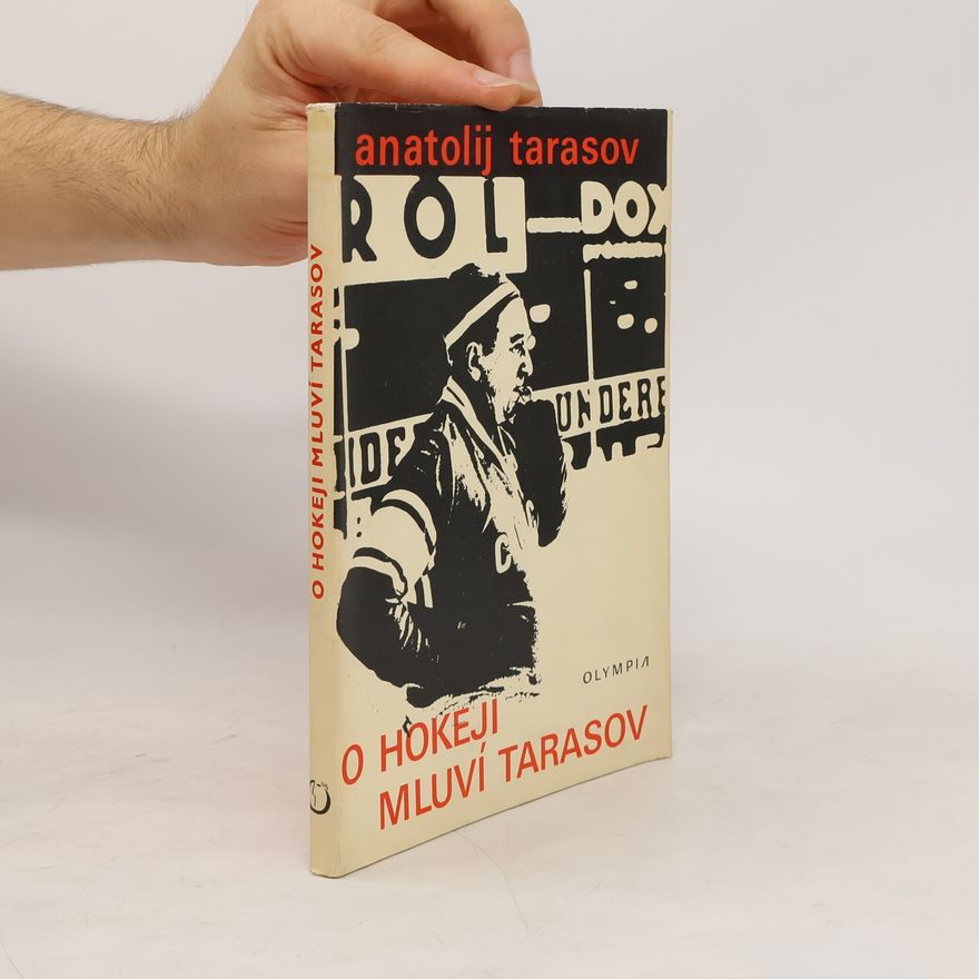 Anatolij Vladimirovič Tarasov O hokeji mluví Tarasov