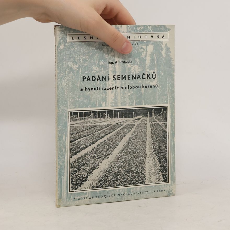 Antonín Příhoda Padání semenáčků a hynutí sazenic hnilobou kořenů