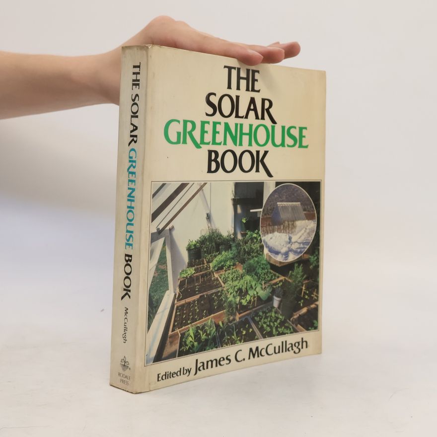 James C. McCullagh The Solar Greenhouse Book