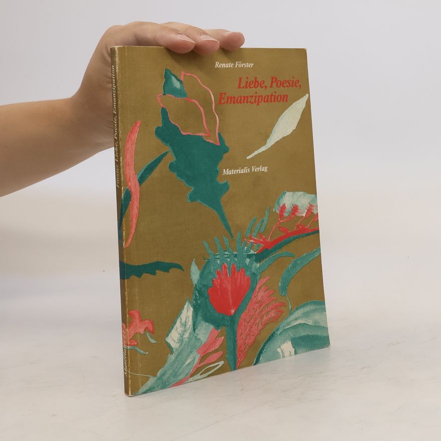 Renate Förster Liebe, Poesie, Emanzipation
