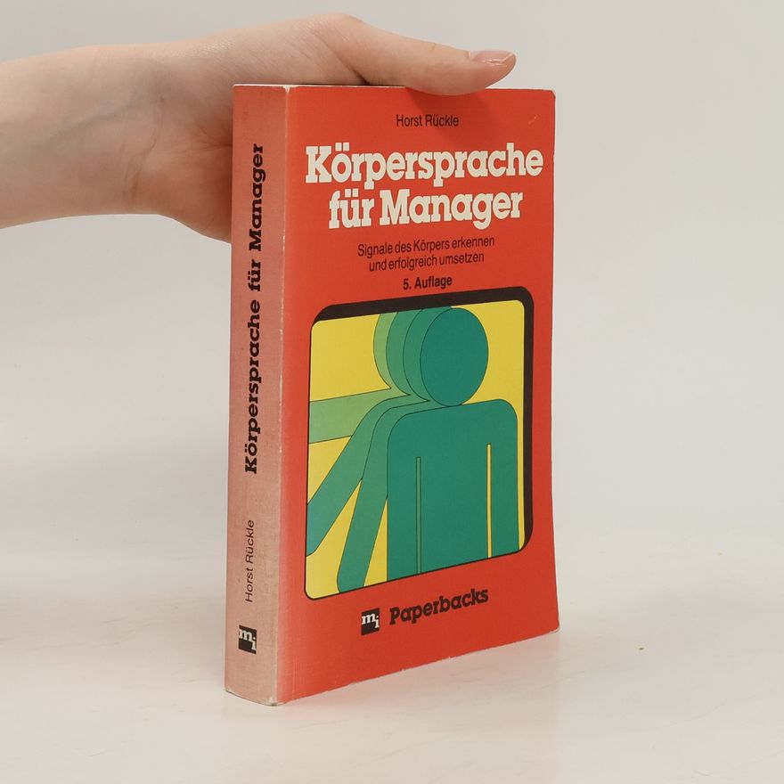 Horst Rückle Körpersprache für Manager. Signale des Körpers erkennen und erfolgreich umsetzen
