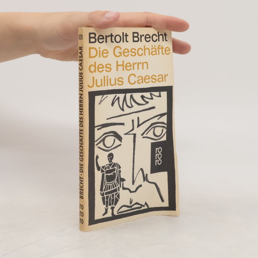 Bertolt Brecht Die Geschäfte des Herrn Julius Cäsar