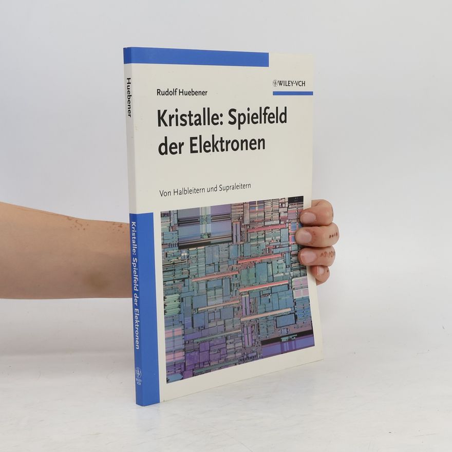 Rudolf Huebener Kristalle: Spielfeld der Elektronen
