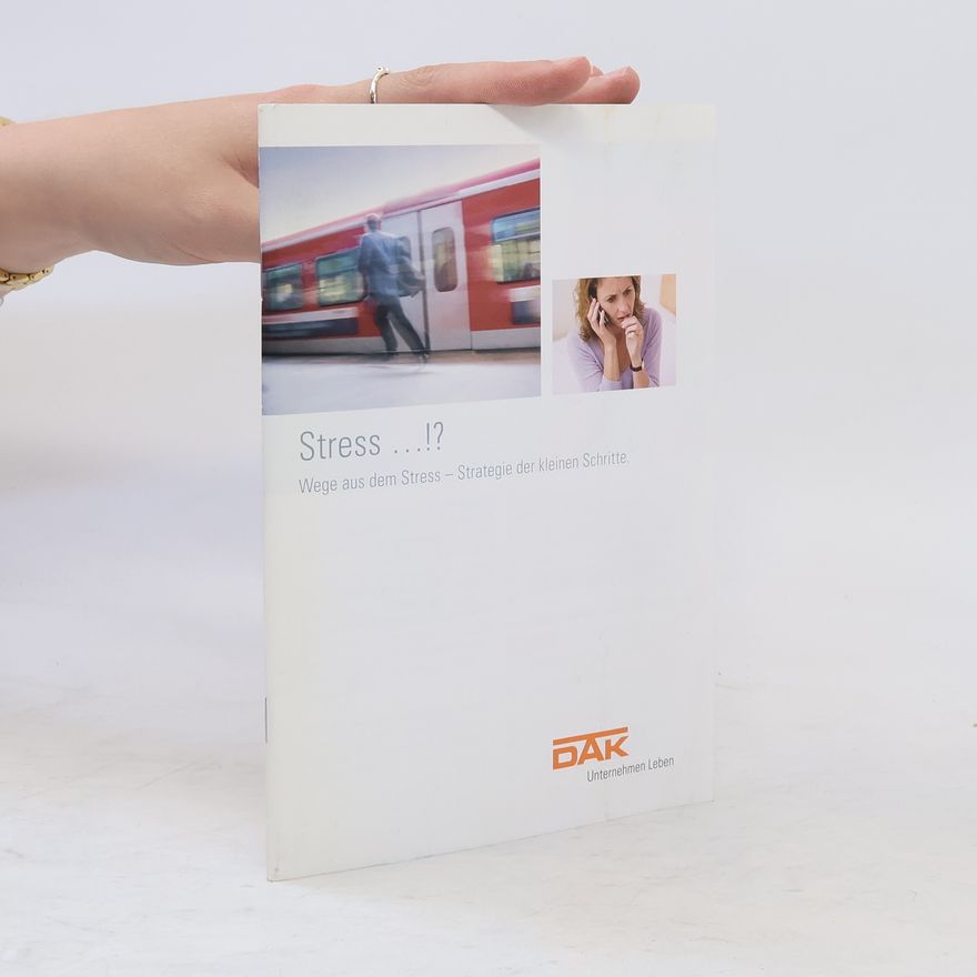 Autorenkollektiv Stress...!? Wege aus dem Stress. Strategie der kleinen Schritte