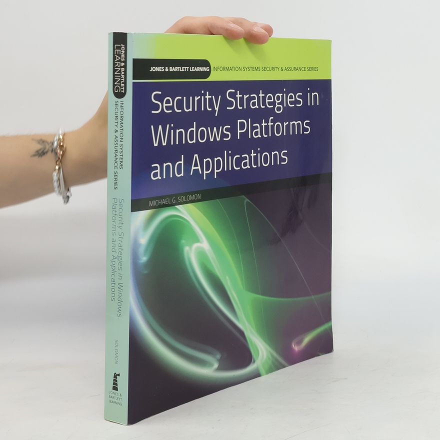 Michael R. Solomon Security Strategies in Windows Platforms and Applications