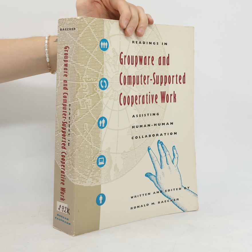 Ronald M. Baecker Readings in Groupware and Computer-supported Cooperative Work