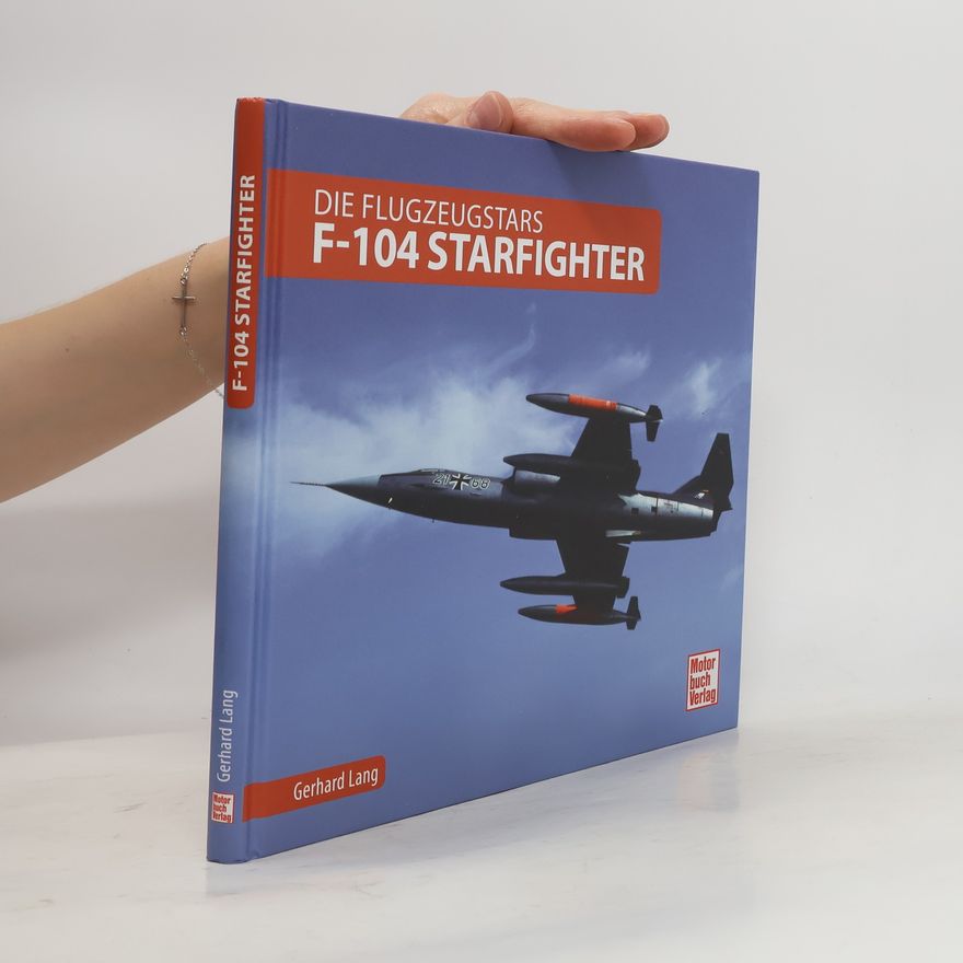 Gerhard Lang Die Flugzeugstars - F-104 Starfighter