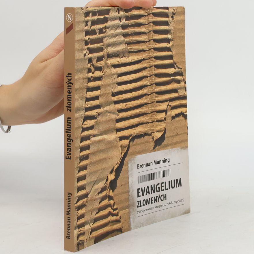 Brennan Manning Evangelium zlomených: Naděje pro ty, s kterými už nikdo nepočítá