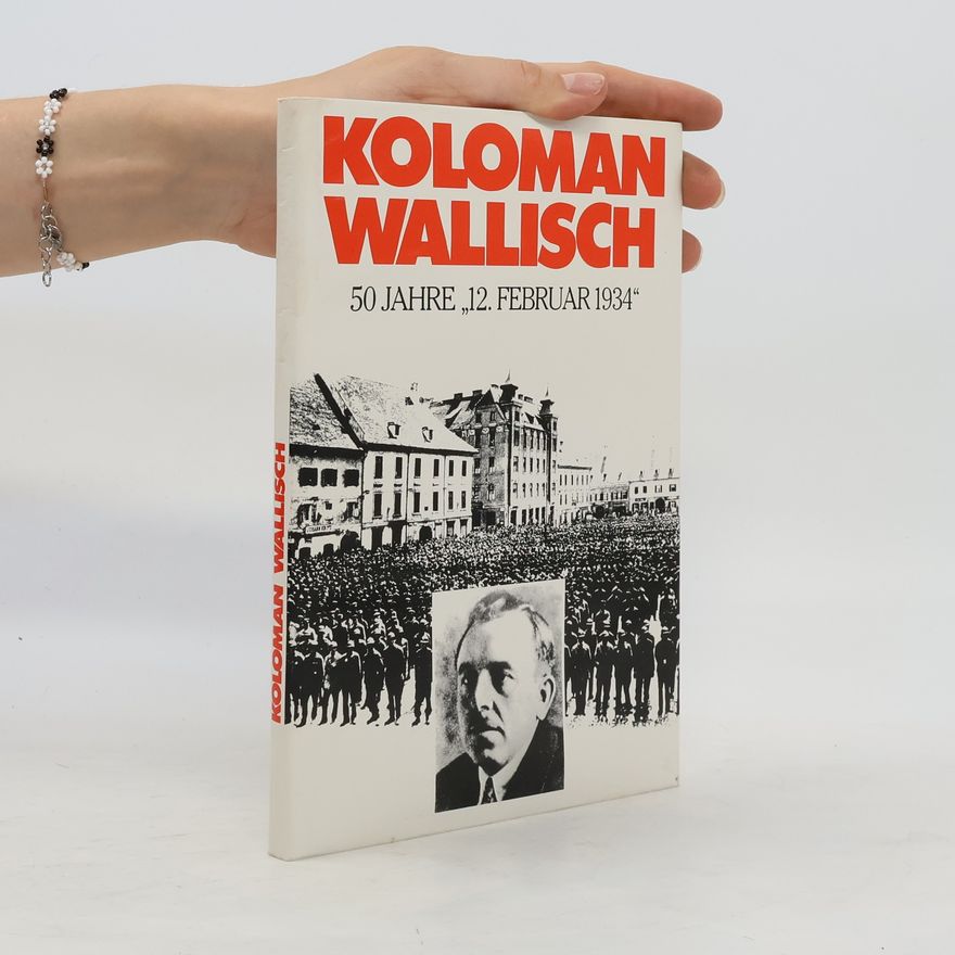 Autorenkollektiv Koloman Wallisch. 50 Jahre "12. Februar 1934"