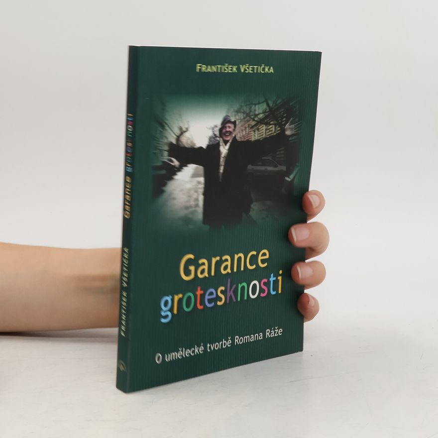 František Všetička Garance grotesknosti: O umělecké tvorbě Romana Ráže