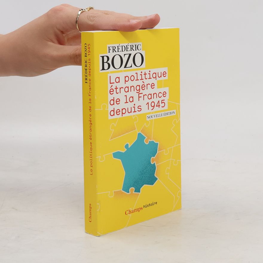 Frédéric Bozo La politique étrangère de la France depuis 1945