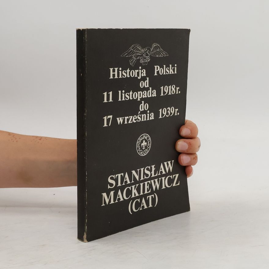 Stanisław Cat-Mackiewicz Historja Polski od 11 listopada 1918 r. do 17 września 1939 r.