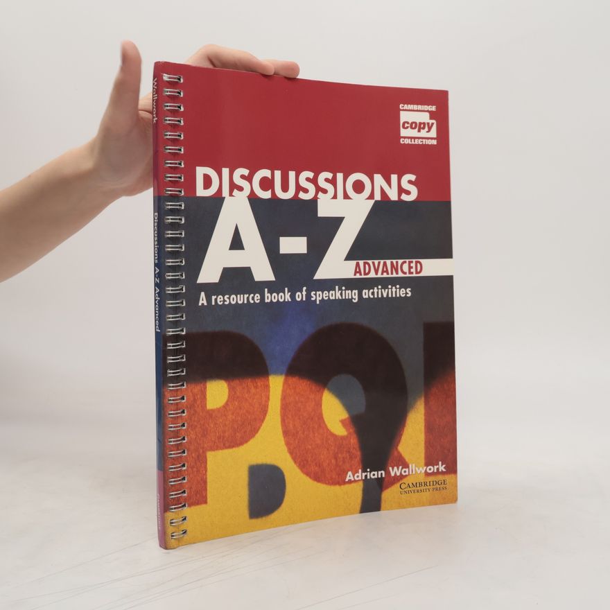Adrian Wallwork Discussions A-Z Advanced. A Resource Book of Speaking Activities