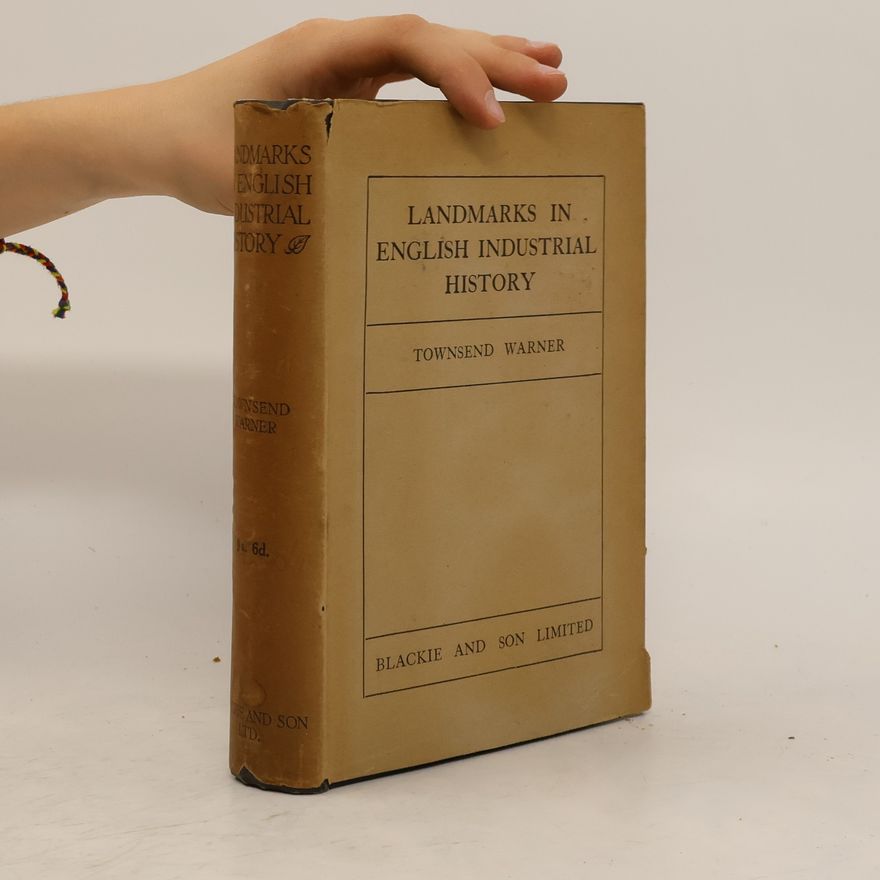George Townsend Warner Landmarks in English Industrial History