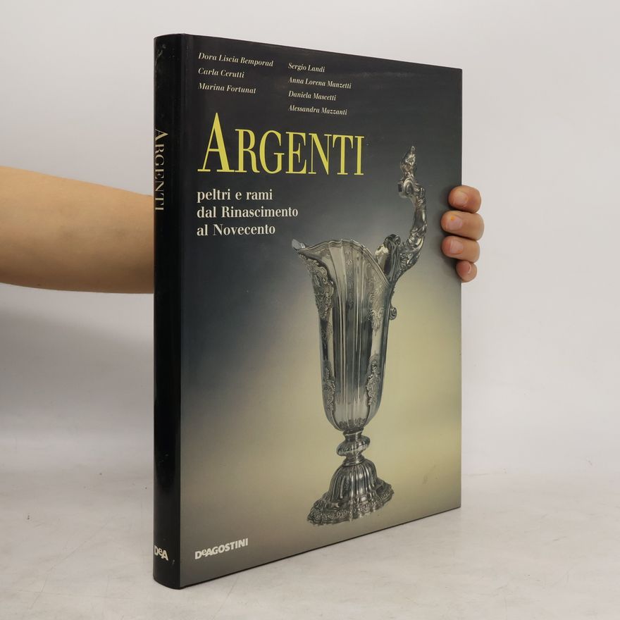 Kolektiv autorů Argenti peltri e rami dal Rinascimento al Novecento