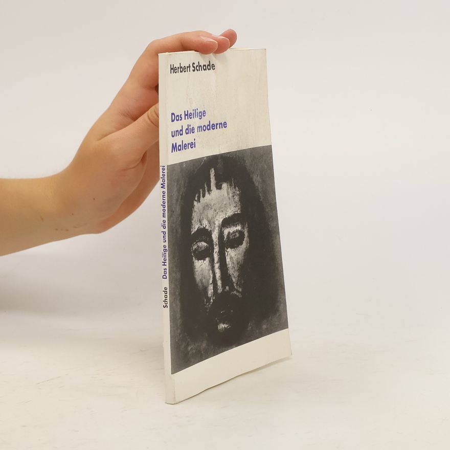 Herbert Schade Das Heilige und die moderne Malerei