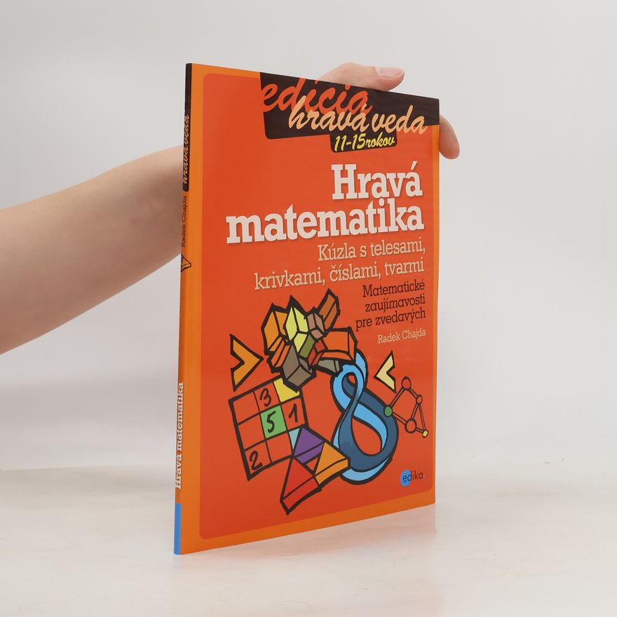 Radek Chajda Hravá matematika: Kúzla s telesami, krivkami, číslami, tvarmi